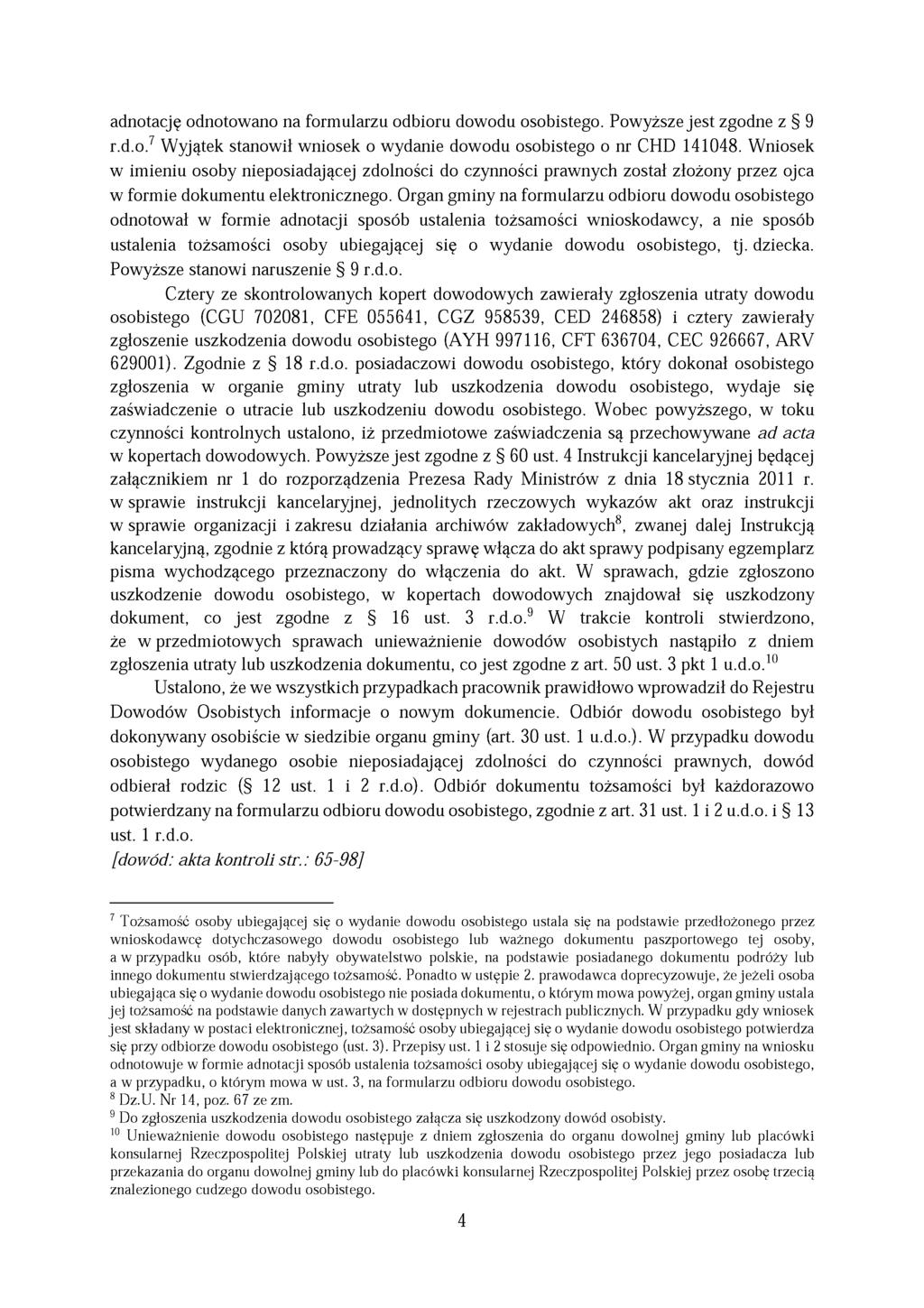 adnotację odnotowano na formularzu odbioru dowodu osobistego. Powyższe jest zgodne z 9 r.d.o.7 Wyjątek stanowił wniosek o wydanie dowodu osobistego o nr CHD 141048.