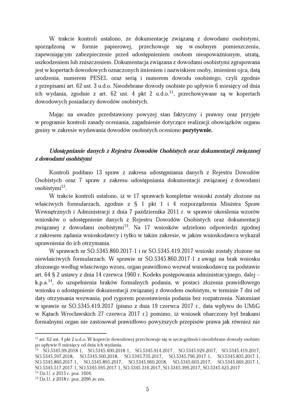 W trakcie kontroli ustalono, że dokumentację związaną z dowodami osobistymi, sporządzoną w formie papierowej, przechowuje się w osobnym pomieszczeniu, zapewniającym zabezpieczenie przed