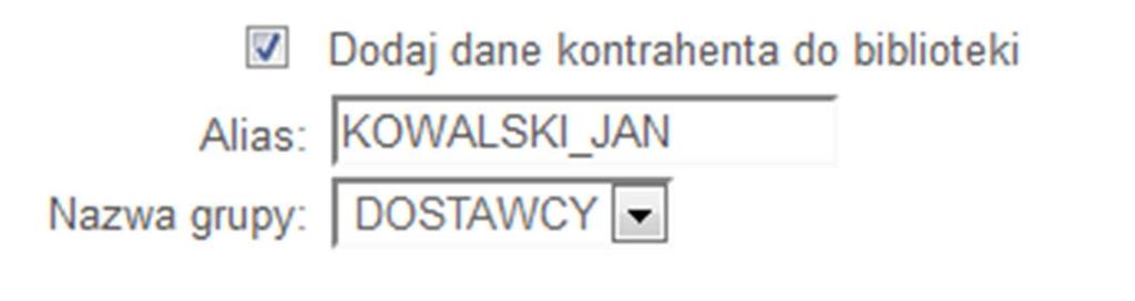 zaznaczyć opcję Dodaj dane kontrahenta do biblioteki: Po zaznaczeniu tej opcji należy wypełnić pole Alias, będące unikalną nazwą naszego kontrahenta w bibliotece: Po tej