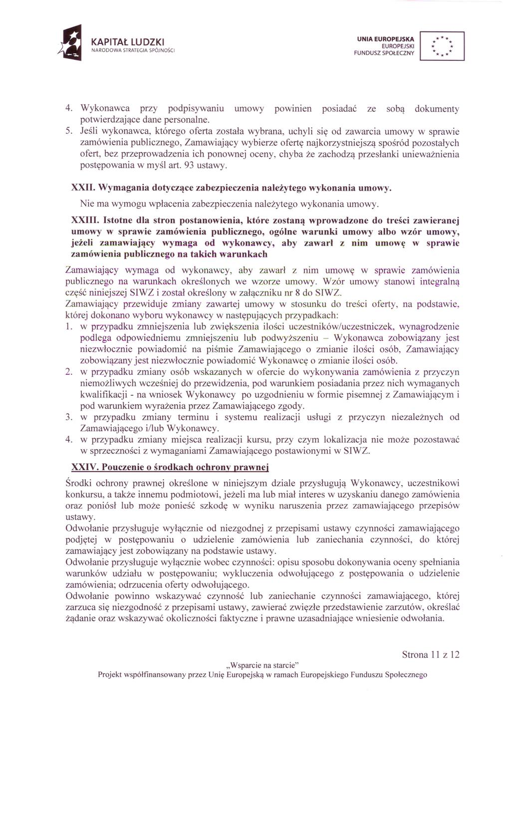 KAPITAŁ lu DZKI NARODOWA STRATEGIA SPÓJNOSCI * * * * 4. Wykonawca przy podpisywaniu umowy powimen posiadać ze sobą dokumenty potwierdzające dane personalne. 5.
