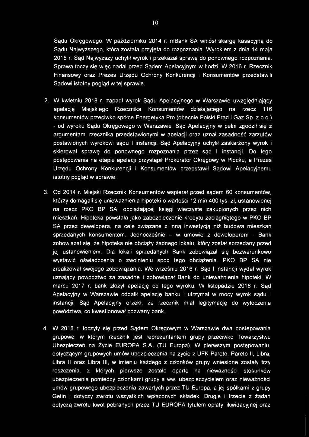 Rzecznik Finansowy oraz Prezes Urzędu Ochrony Konkurencji i Konsumentów przedstawili Sądowi istotny pogląd w tej sprawie. 2. W kwietniu 2018 r.