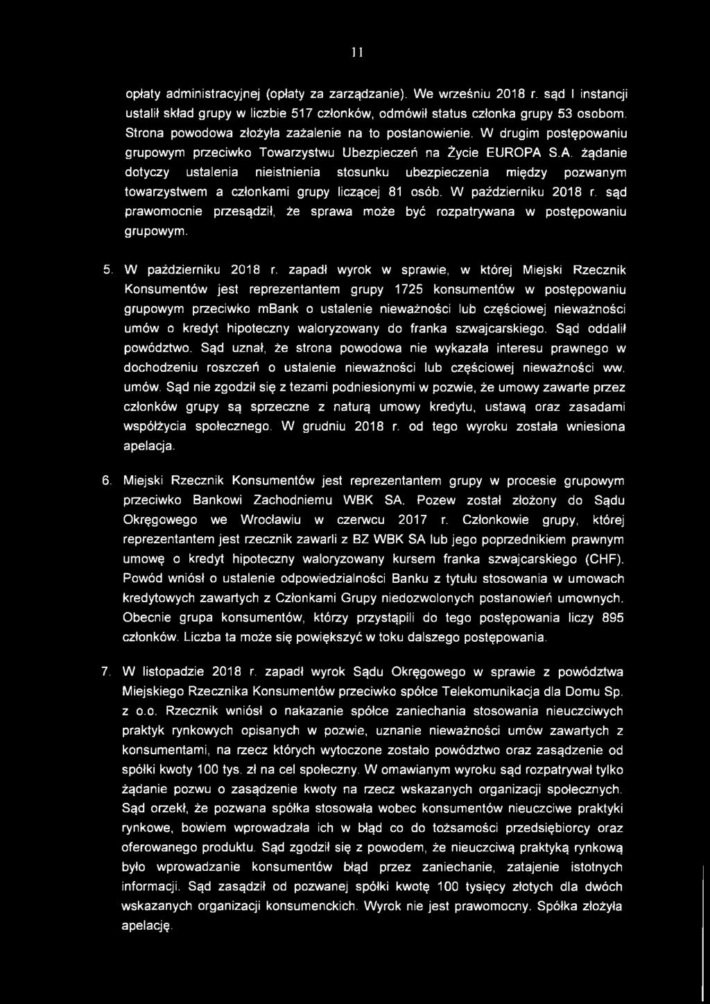 S.A. żądanie dotyczy ustalenia nieistnienia stosunku ubezpieczenia między pozwanym towarzystwem a członkami grupy liczącej 81 osób. W październiku 2018 r.
