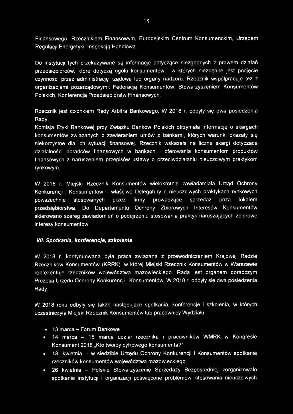 rządową lub organy nadzoru. Rzecznik współpracuje też z organizacjami pozarządowymi: Federacją Konsumentów, Stowarzyszeniem Konsumentów Polskich, Konferencją Przedsiębiorstw Finansowych.