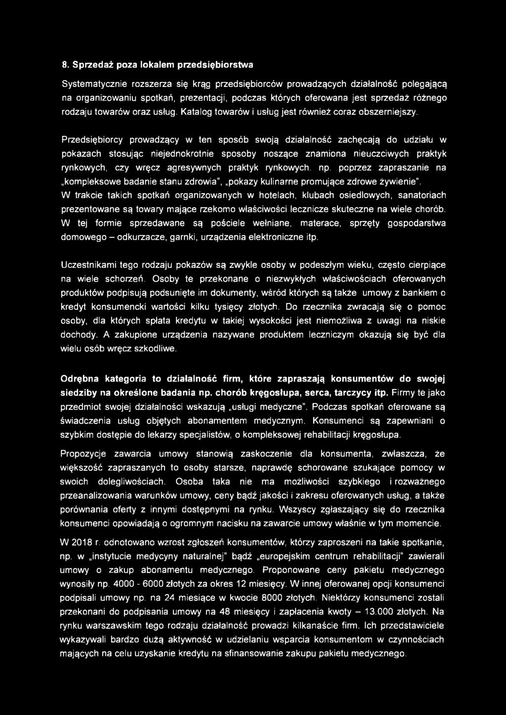 Przedsiębiorcy prowadzący w ten sposób swoją działalność zachęcają do udziału w pokazach stosując niejednokrotnie sposoby noszące znamiona nieuczciwych praktyk rynkowych, czy wręcz agresywnych