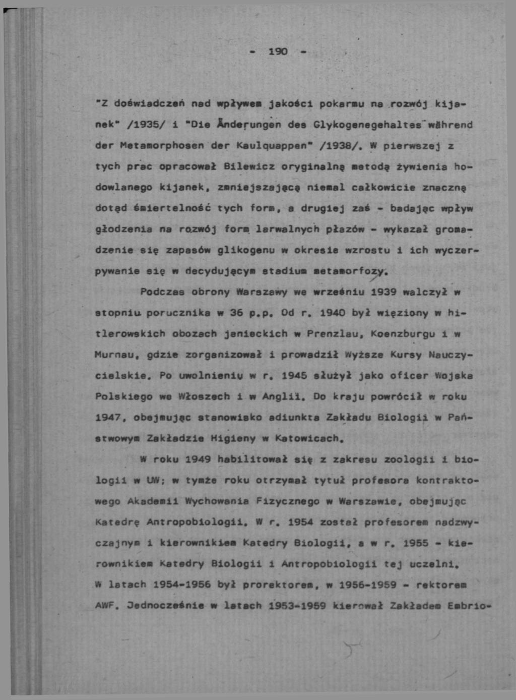- 190 - "Z doświadczeń nad wpływem jakości pokarmu na rozwój kijanek" /1935/ 1 "Ole Änderungen des Glykogenegehaltes'wflhrend der Metamorphosen der Kaulquappen" /1938/.