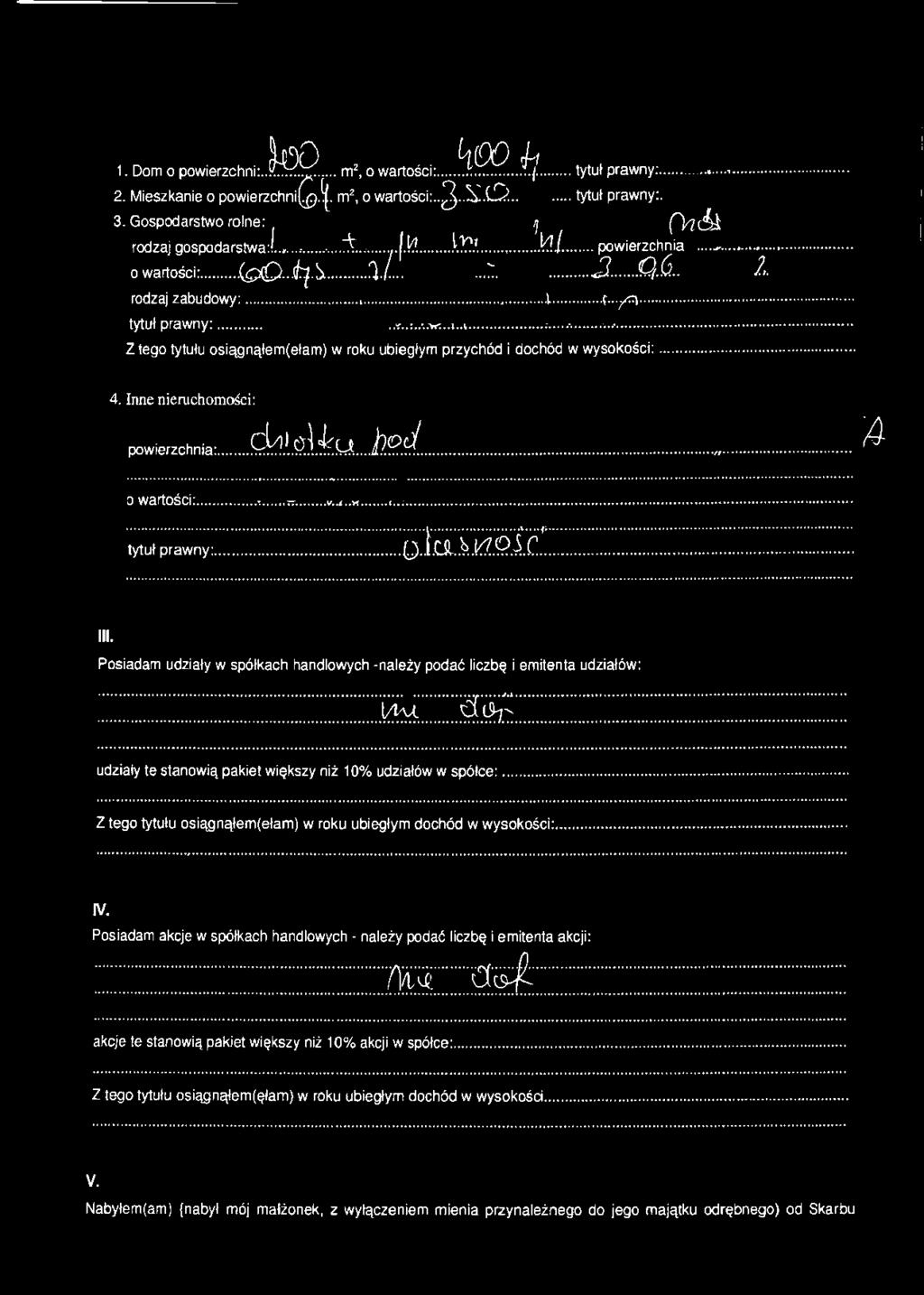 .. tytuł prawny:... Z tego tytułu osiągnąłem(ełam) w roku ubiegłym przychód i dochód w wysokości: 4. Inne nieruchomości: powierzchnia:. culgjjćy bpd ^ o wartości:...... tytuł prawny:...q.