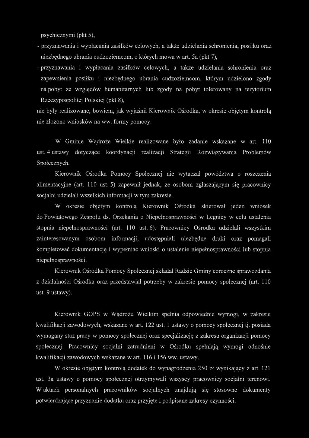 humanitarnych lub zgody na pobyt tolerowany na terytorium Rzeczypospolitej Polskiej (pkt 8), nie były realizowane, bowiem, jak wyjaśnił Kierownik Ośrodka, w okresie objętym kontrolą nie złożono