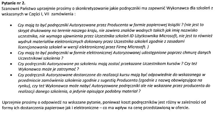 PYTANIE 2: ODPOWIEDŹ NA PYTANIE 2: Wykonawcy są zobowiązani do dostarczenia podręczników autoryzowanych przez producenta, drukowanych, które po ukończeniu szkoleń zostaną przekazane ich uczestnikom.