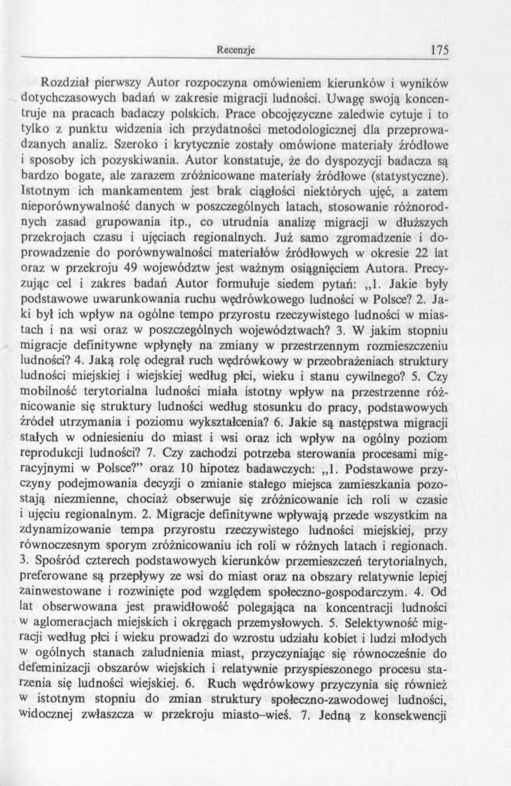 Rozdział pierwszy Autor rozpoczyna omówieniem kierunków i wyników dotychczasowych badań w zakresie migracji ludności. Uwagę swoją koncentruje na pracach badaczy polskich.