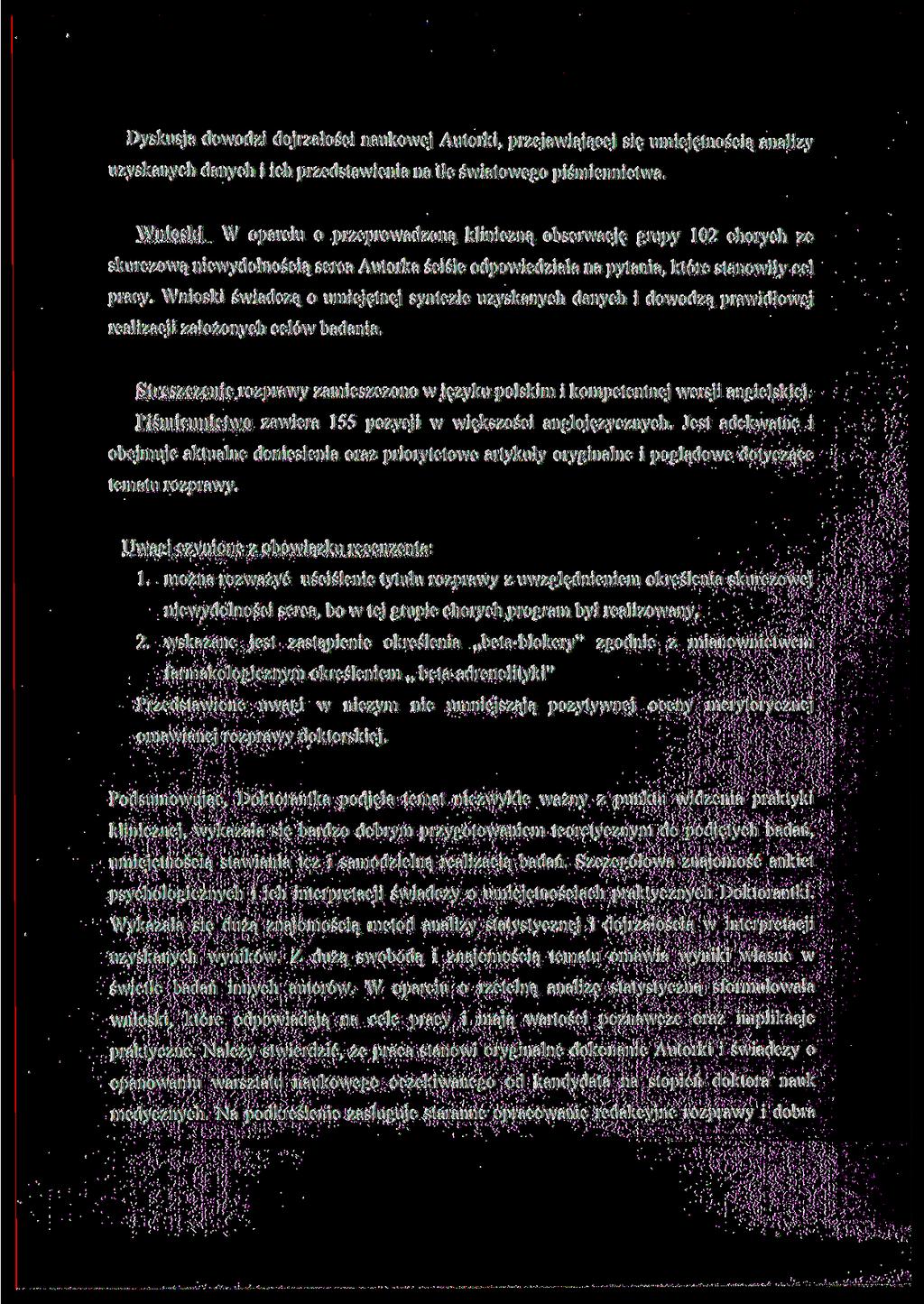 Dyskusja dowodzi dojrzałości naukowej Autorki, przejawiającej się umiejętnością analizy uzyskanych danych i ich przedstawienia na tle światowego piśmiennictwa.