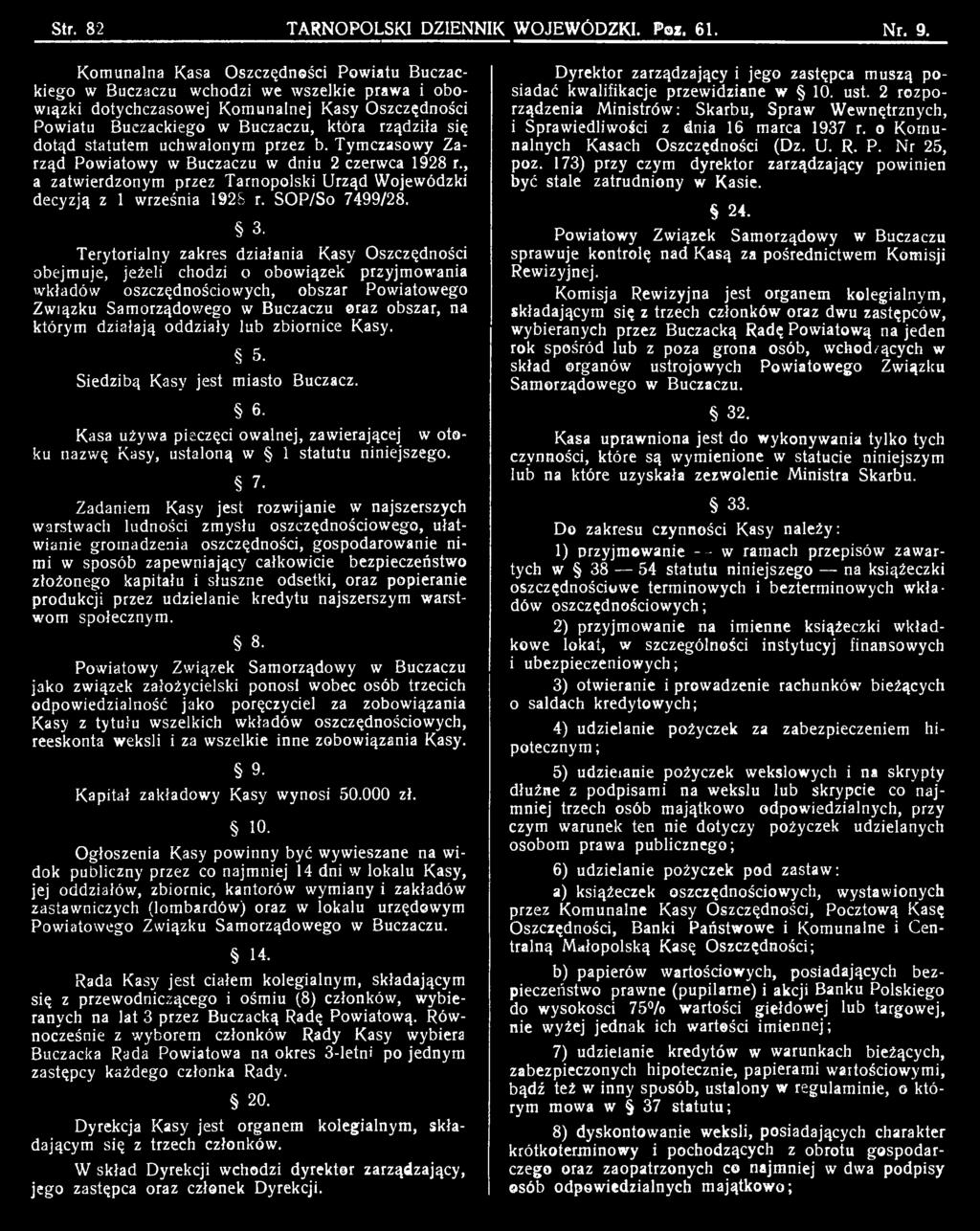 działają oddziały lub zbiornice Kasy. 5. Siedzibą Kasy jest miasto Buczacz. 6. Kasa używa pieczęci owalnej, zawierającej w otoku nazwę Kasy, ustaloną w 1 statutu niniejszego. 7.