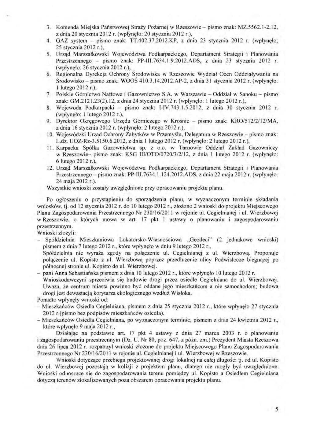 3. Komenda Miejska Panstwowej Straty POZarnej w Rzeszowie - pismo znak: MZ.5562.1-2.12, z dnia 20 stycznia 2012 r. (wpjyn~lo: 20 stycznia 2012 r.), 4. GAZ system - pismo znak: TTA02.37.2012.KP, z dnia 23 stycznia 2012 r.