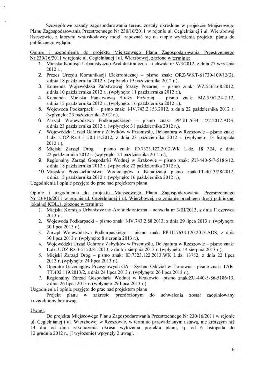Szczegolowe zasady zagospodarowania terenu zostaly okreslone w projekcie Miejscowego Planu Zagospodarowania Przestrzennego Nr 230116/20 II w rejonie ul. Cegielnianej i ul.