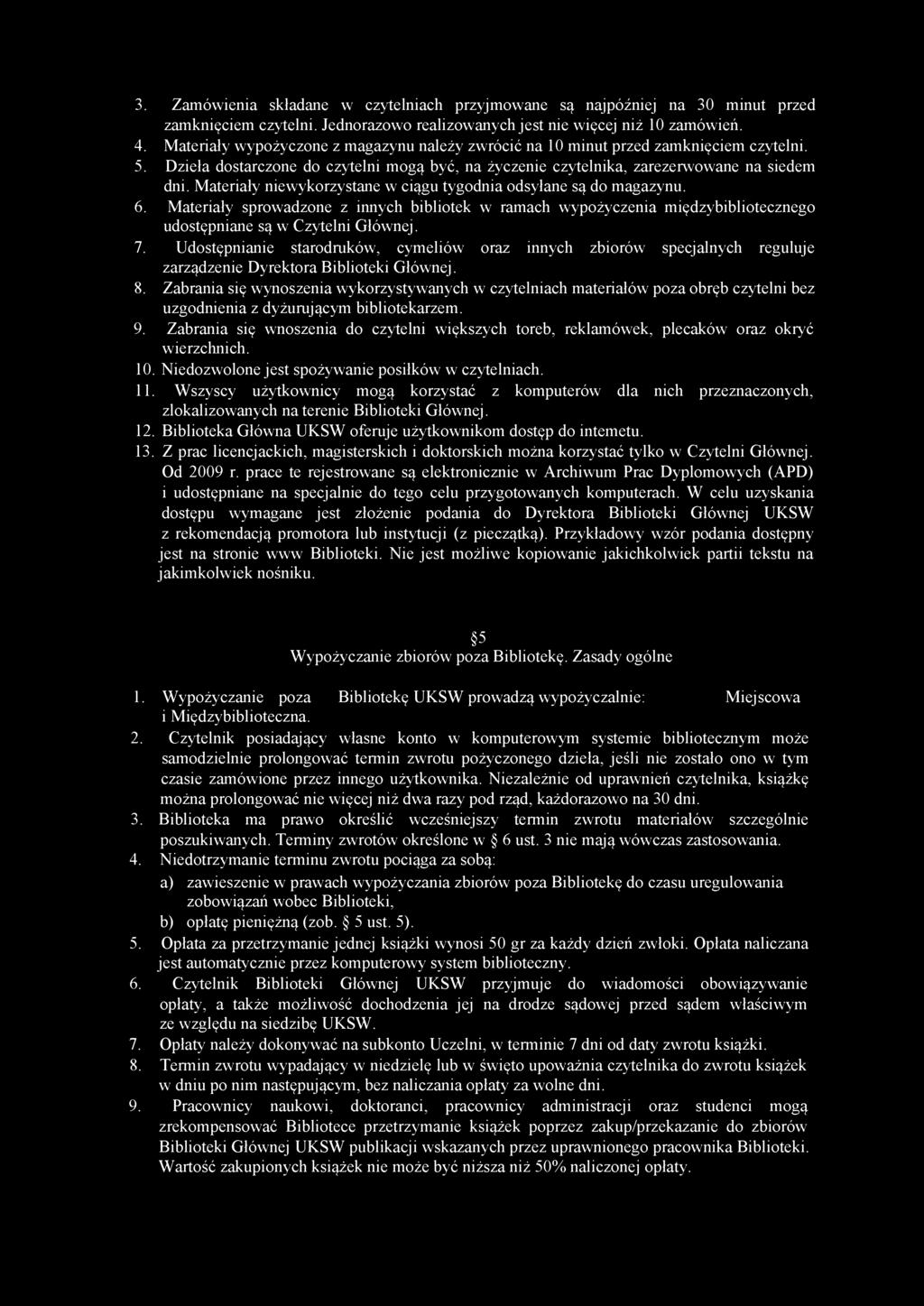 3. Zamówienia składane w czytelniach przyjmowane są najpóźniej na 30 minut przed zamknięciem czytelni. Jednorazowo realizowanych jest nie więcej niż 10 zamówień. 4.