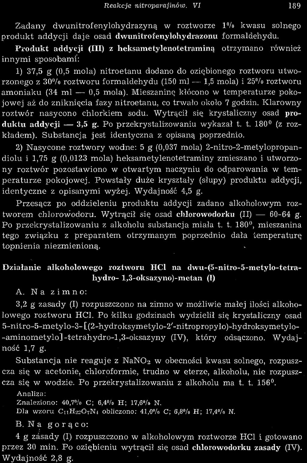 2) Nasycone roztwory wodne: 5 g (0,037 mola) 2-nitro-2-metylopropandiolu i 1,75 g (0,0123 mola) heksametylenotetraminy zmieszano i utworzony roztwór pozostawiono w otwartym naczyniu do odparowania w