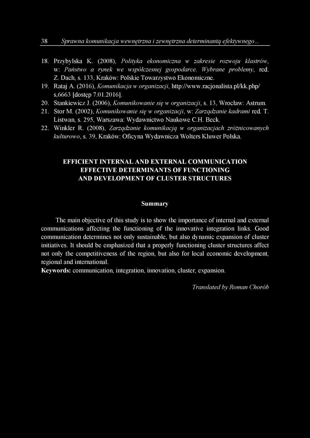 Stankiewicz J. (2006), Komunikowanie się w organizacji, s. 13, Wrocław: Astrum. 21. Stor M. (2002), Komunikowanie się w organizacji, w: Zarządzanie kadrami red. T. Listwan, s.
