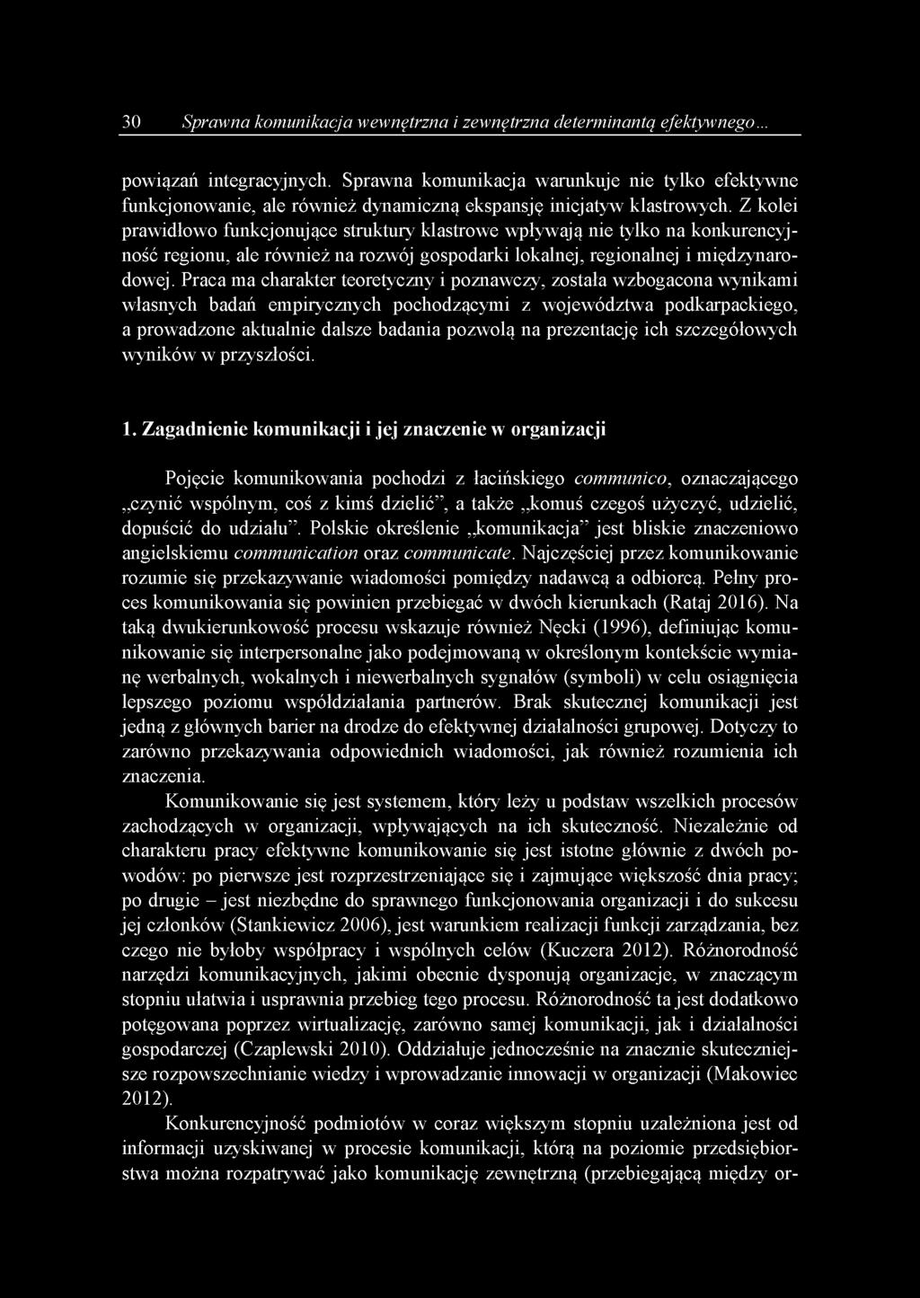 Z kolei prawidłowo funkcjonujące struktury klastrowe wpływają nie tylko na konkurencyjność regionu, ale również na rozwój gospodarki lokalnej, regionalnej i międzynarodowej.