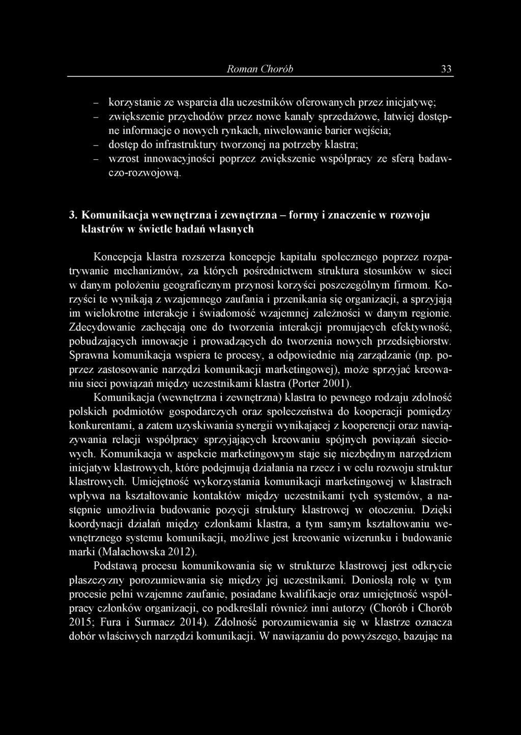 Komunikacja wewnętrzna i zewnętrzna - formy i znaczenie w rozwoju klastrów w świetle badań własnych Koncepcja klastra rozszerza koncepcje kapitału społecznego poprzez rozpatrywanie mechanizmów, za