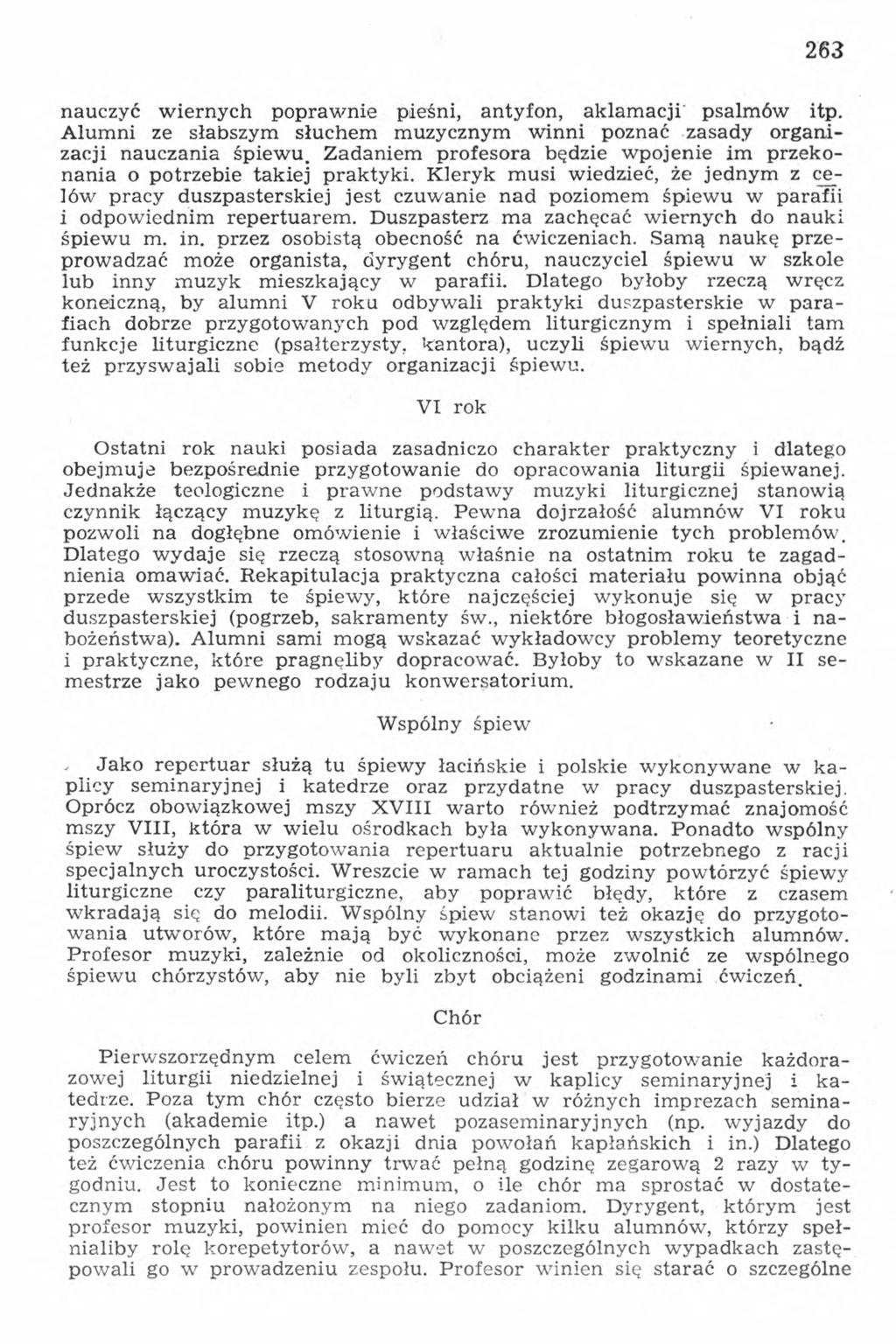 263 nauczyć wiernych poprawnie pieśni, antyfon, aklamacji psalmów itp. Alumni ze słabszym słuchem muzycznym winni poznać zasady organizacji nauczania śpiewu.