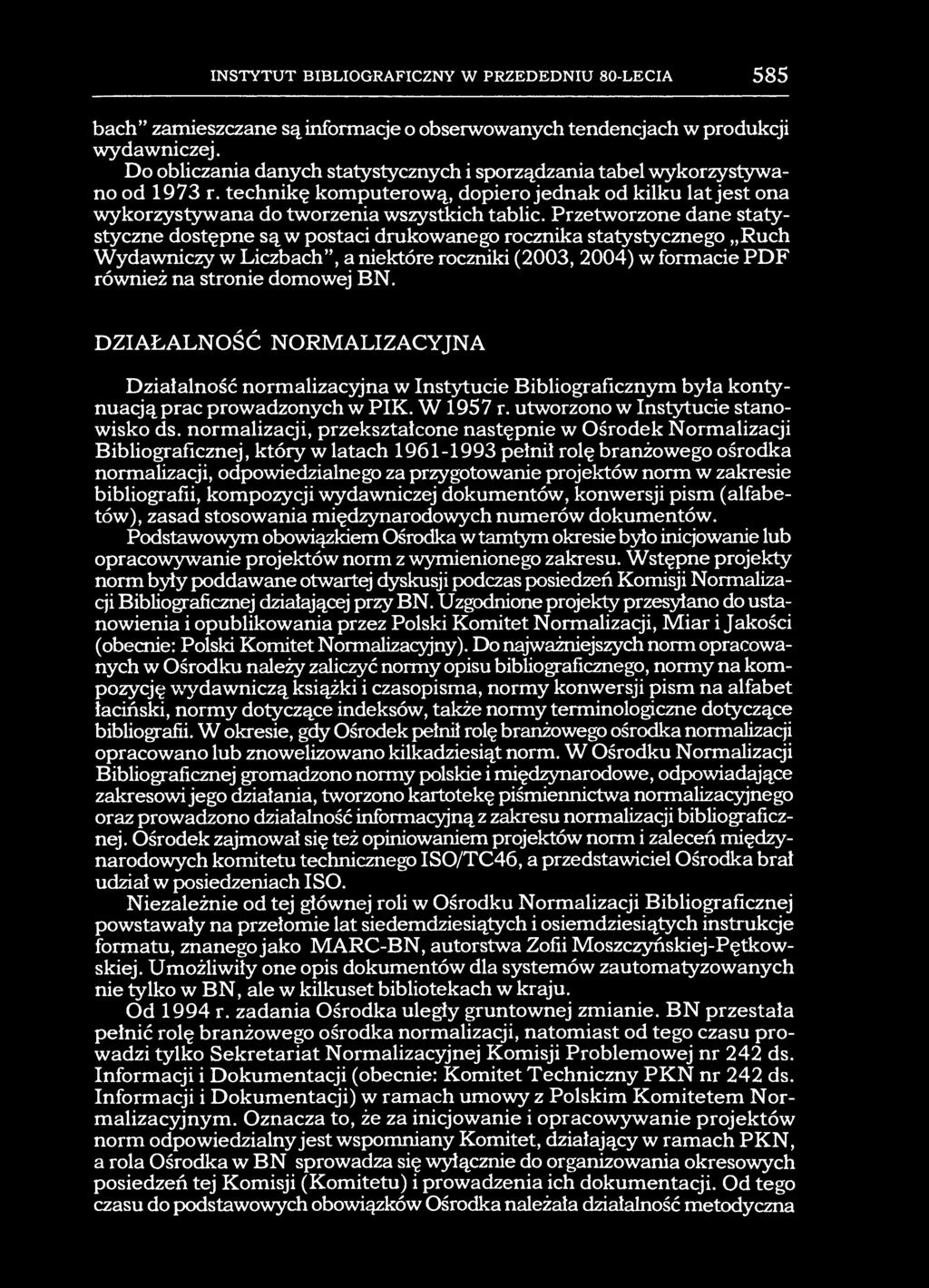 INSTYTUT BIBLIOGRAFICZNY W PRZEDEDNIU 80-LECIA 585 bach zamieszczane są informacje o obserwowanych tendencjach w produkcji wydawniczej.
