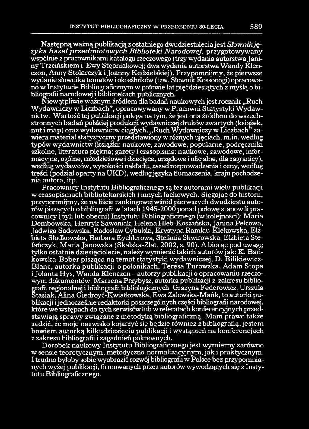 INSTYTUT BIBLIOGRAFICZNY W PRZEDEDNIU 80-LECIA 589 Następną ważną publikacją z ostatniego dwudziestolecia jest Słownik ję zyka haseł przedm iotow ych Biblioteki Narodowej, przygotowywany wspólnie z