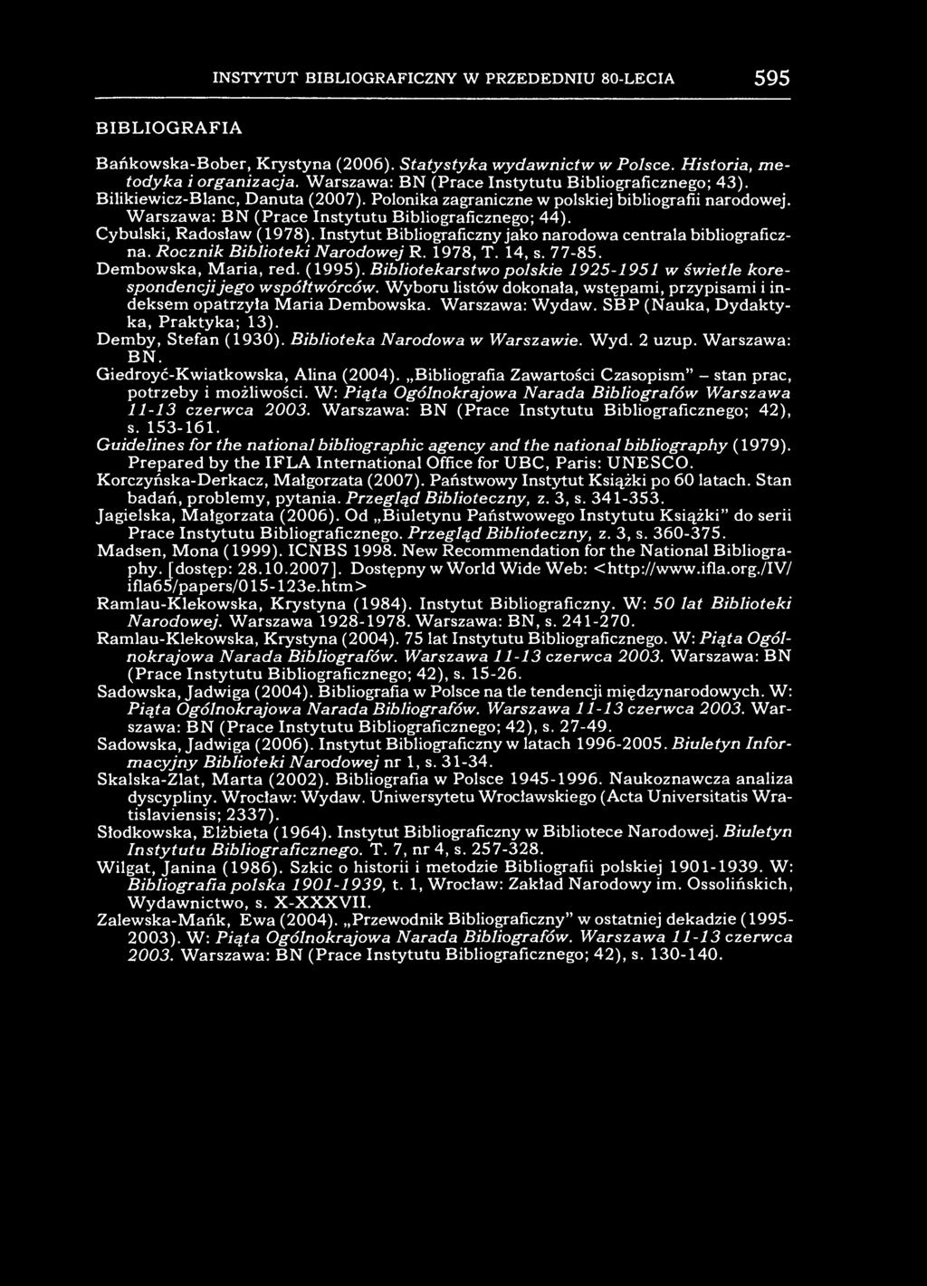 INSTYTUT BIBLIOGRAFICZNY W PRZEDEDNIU 80-LECIA 595 BIBLIOGRAFIA Bańkowska-Bober, Krystyna (2006). S ta tystyka w ydaw nictw w Polsce. Historia, m e to d yka i organizacja.