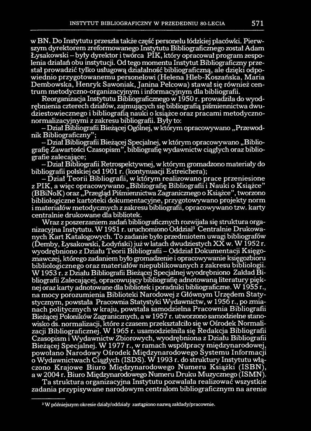 INSTYTUT BIBLIOGRAFICZNY W PRZEDEDNIU 80-LECIA 571 w BN. Do Instytutu przeszła także część personelu łódzkiej placówki.