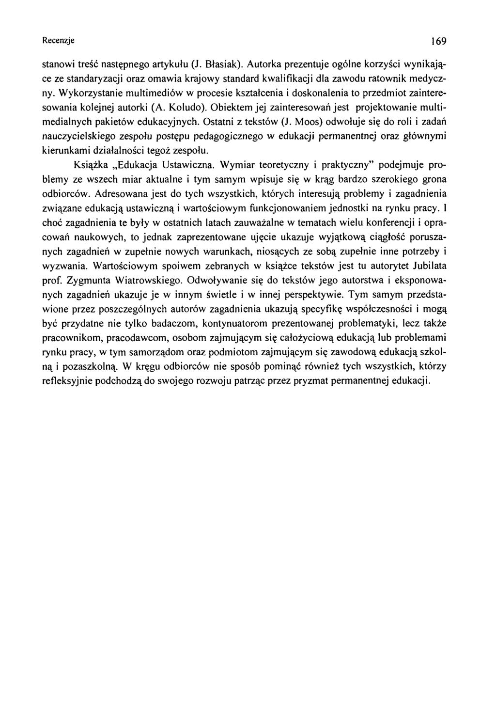 Recenzje 169 stanowi treść następnego artykułu (J. Błasiak). Autorka prezentuje ogólne korzyści wynikające ze standaryzacji oraz omawia krajowy standard kwalifikacji dla zawodu ratownik medyczny.