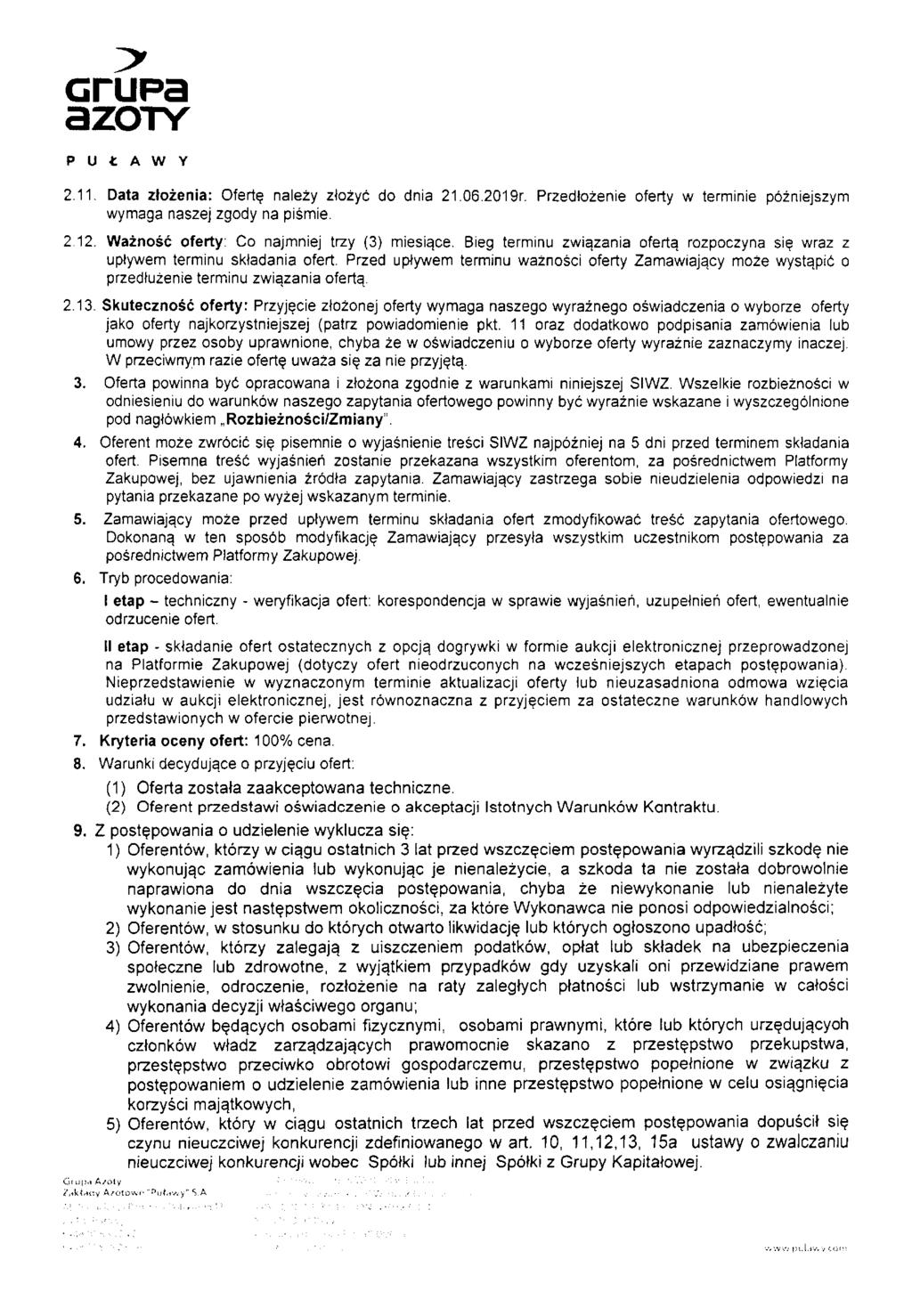 azoty 2.11. Data złożenia: Ofertę należy złożyć do dnia 21.06.2019r. Przedłożenie oferty w terminie późniejszym wymaga naszej zgody na piśmie. 2.12. Ważność oferty: Co najmniej trzy (3) miesiące.