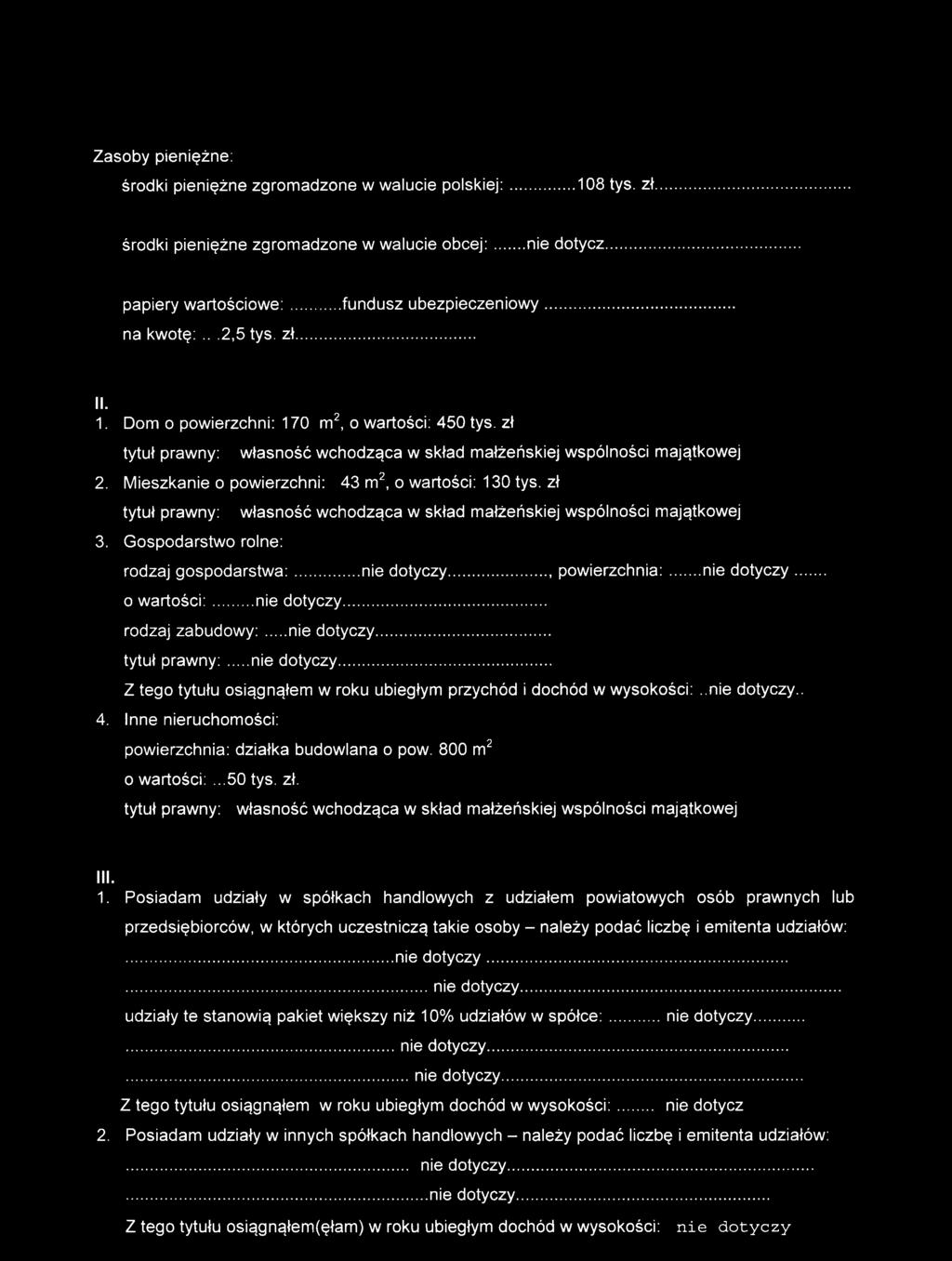 Mieszkanie o powierzchni: 43 m2, o wartości: 130 tys. zł tytuł prawny: 3. Gospodarstwo rolne: własność wchodząca w skład małżeńskiej wspólności majątkowej rodzaj gospodarstwa:...nie dotyczy.