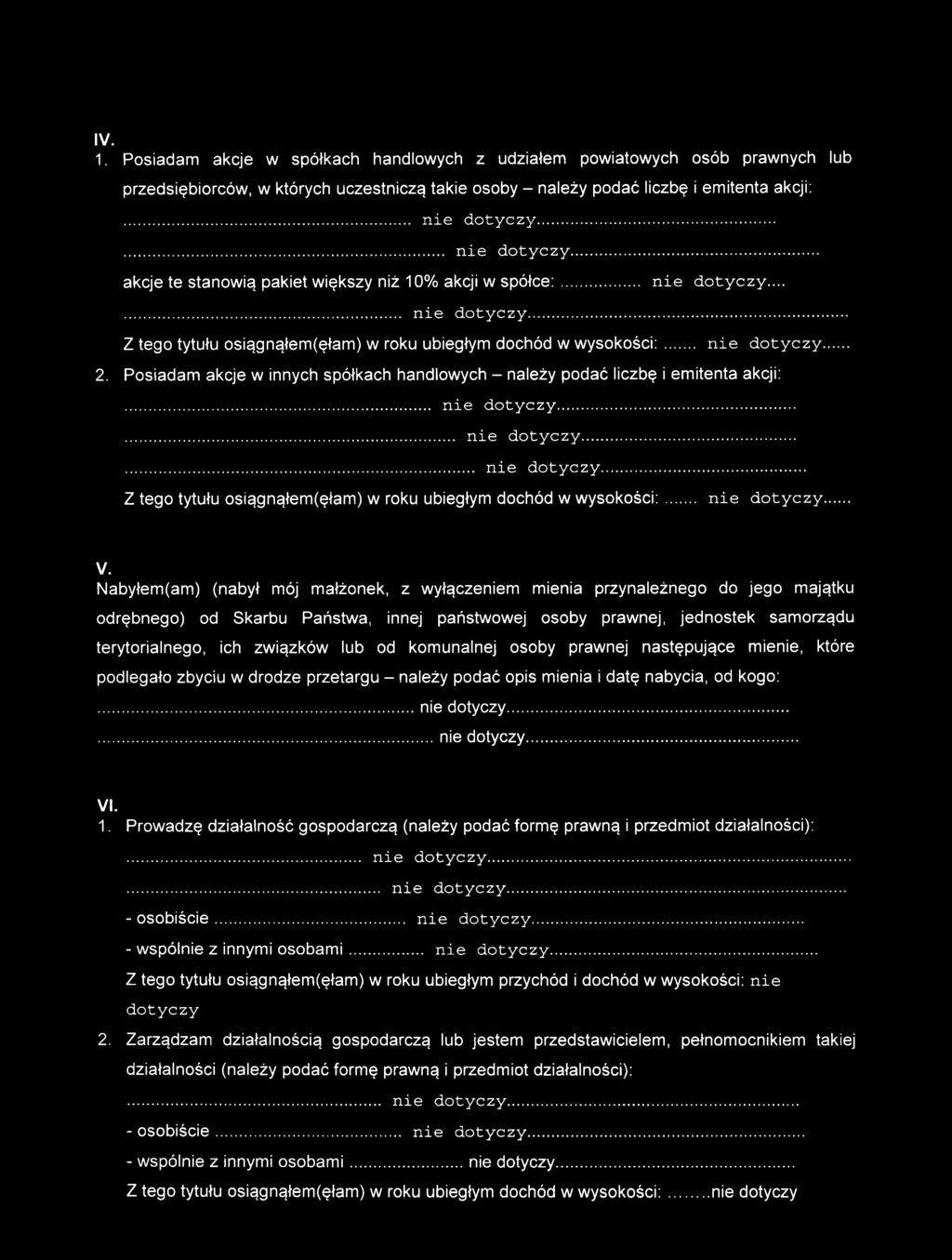 .. nie d o t y c z y... 2. Posiadam akcje w innych spółkach handlowych - należy podać liczbę i emitenta akcji:... nie d o t y c z y...... nie d o t y c z y...... nie d o t y c z y... Z tego tytułu osiągnąłem(ęłam) w roku ubiegłym dochód w wysokości:.