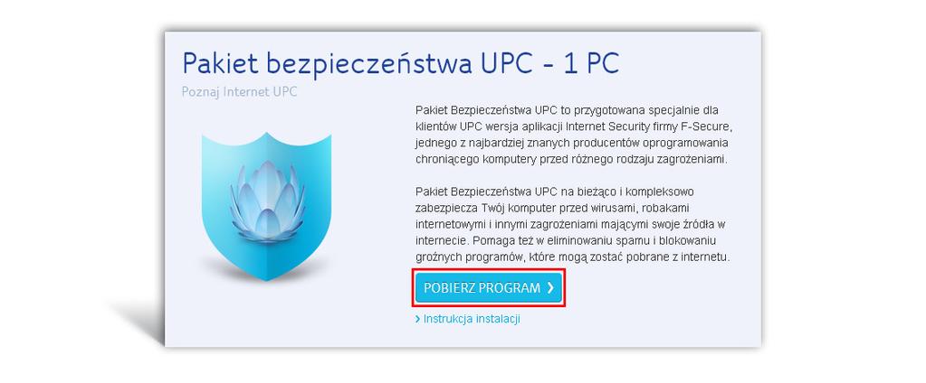 h) Jeśli posiadasz licencję jeszcze do poprzedniej wersji Pakiet Bezpieczeństwa UPC pobierz plik instalatora ze strony http://www.upc.pl/internet/poznaj-internet-upc/pakiet-bezpieczenstwaupc-1pc/ 2.
