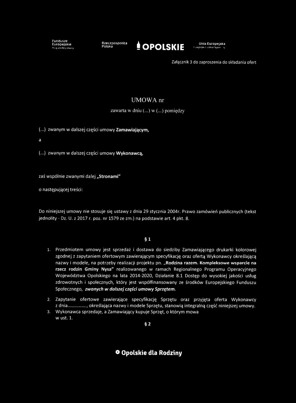 P t f; c$ -i!! ( Rł», j.«n ts -fy i OPOLSKIE l MiOiHfftki i -ćkłuw Spo'.'*-ry Załącznik 3 do zaproszenia do składania ofert UMOWA nr zawarta w dniu (...) w (...) pomiędzy (.