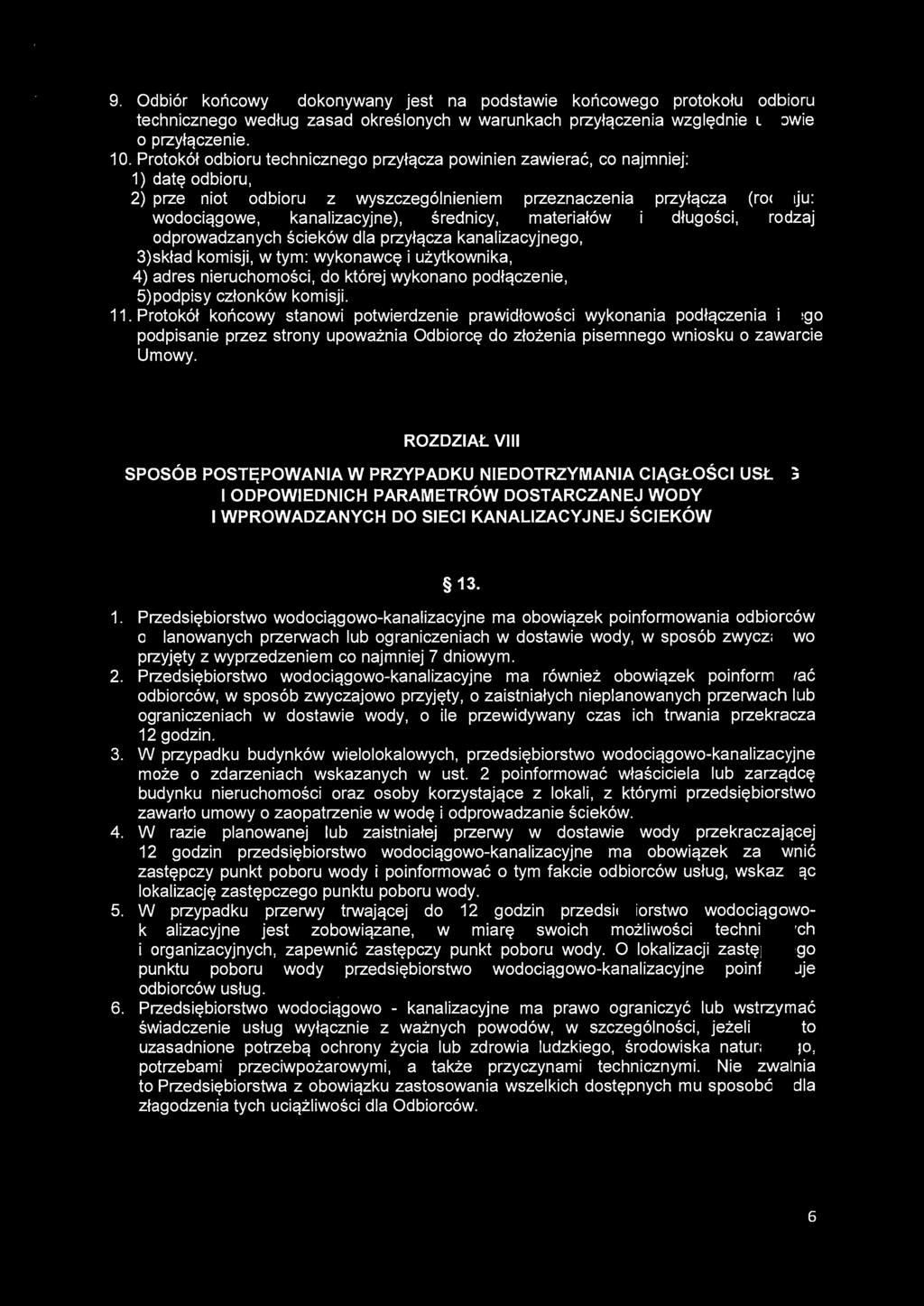 9. Odbiór końcowy dokonywany jest na podstawie końcowego protokołu odbioru technicznego według zasad określonych w warunkach przyłączenia względnie umowie o przyłączenie. 1 O.