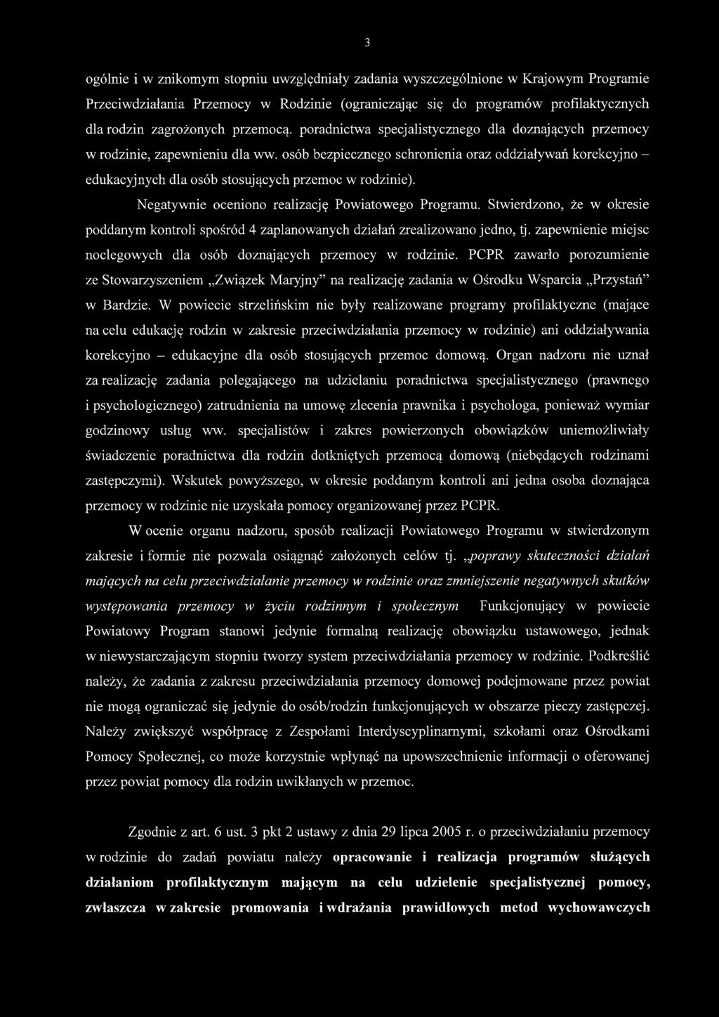 osób bezpiecznego schronienia oraz oddziaływań korekcyjno - edukacyjnych dla osób stosujących przemoc w rodzinie). Negatywnie oceniono realizację Powiatowego Programu.