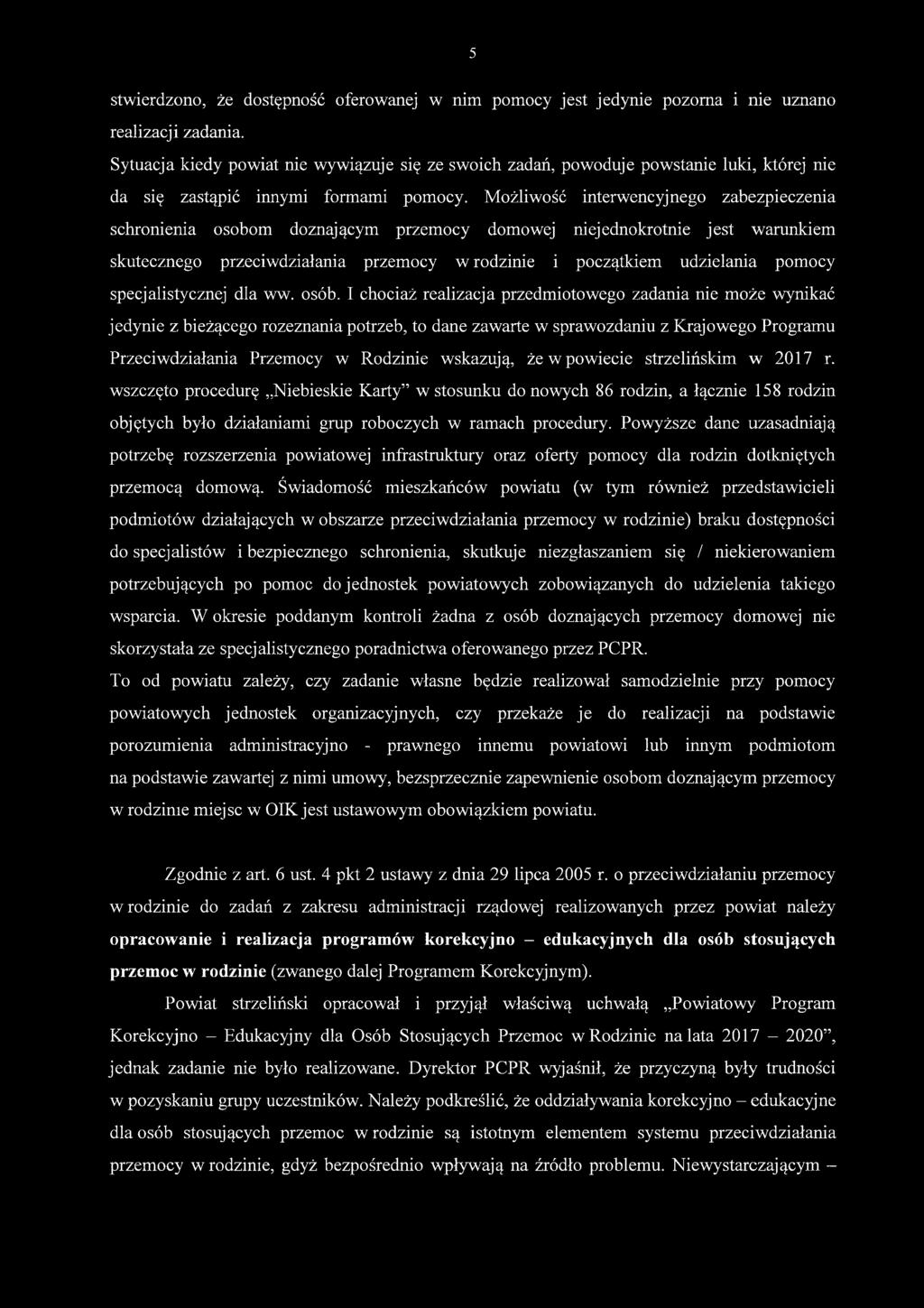 Możliwość interwencyjnego zabezpieczenia schronienia osobom doznającym przemocy domowej niejednokrotnie jest warunkiem skutecznego przeciwdziałania przemocy w rodzinie i początkiem udzielania pomocy