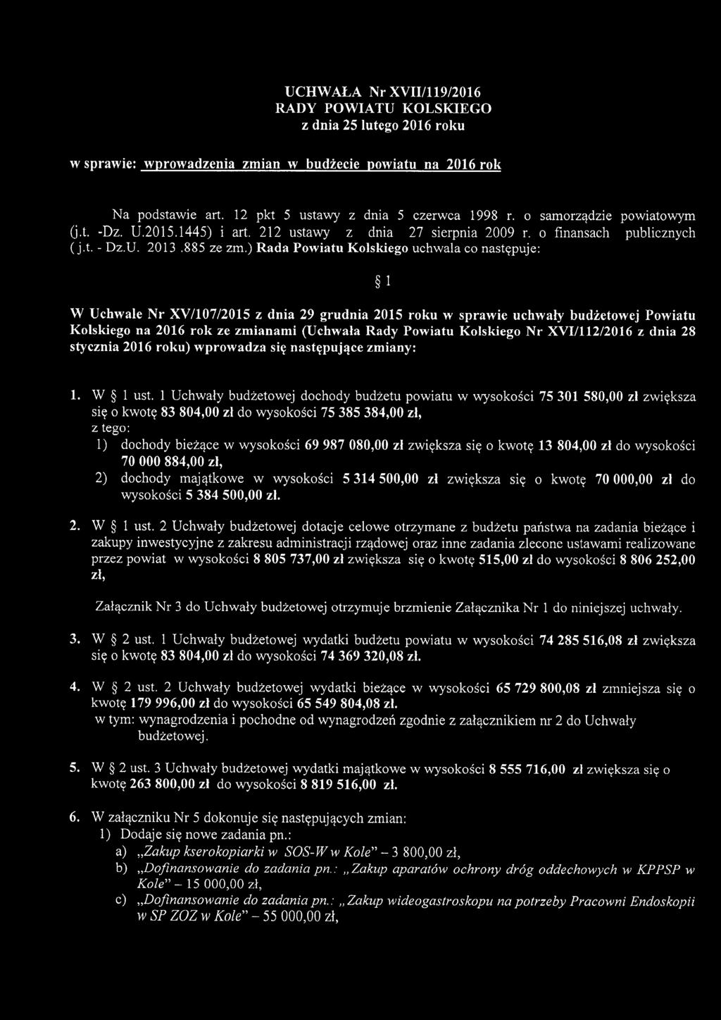 ) Rada Pwiatu Klskieg uhwala następuje: 1 Uhwale r XV/107/2015 z dnia 29 grudnia 2015 rku w sprawie uhwały budżetwej Pwiatu Klskieg na 2016 rk ze zmianami (Uhwała Rady Pwiatu Klskieg r XVI/112/2016 z