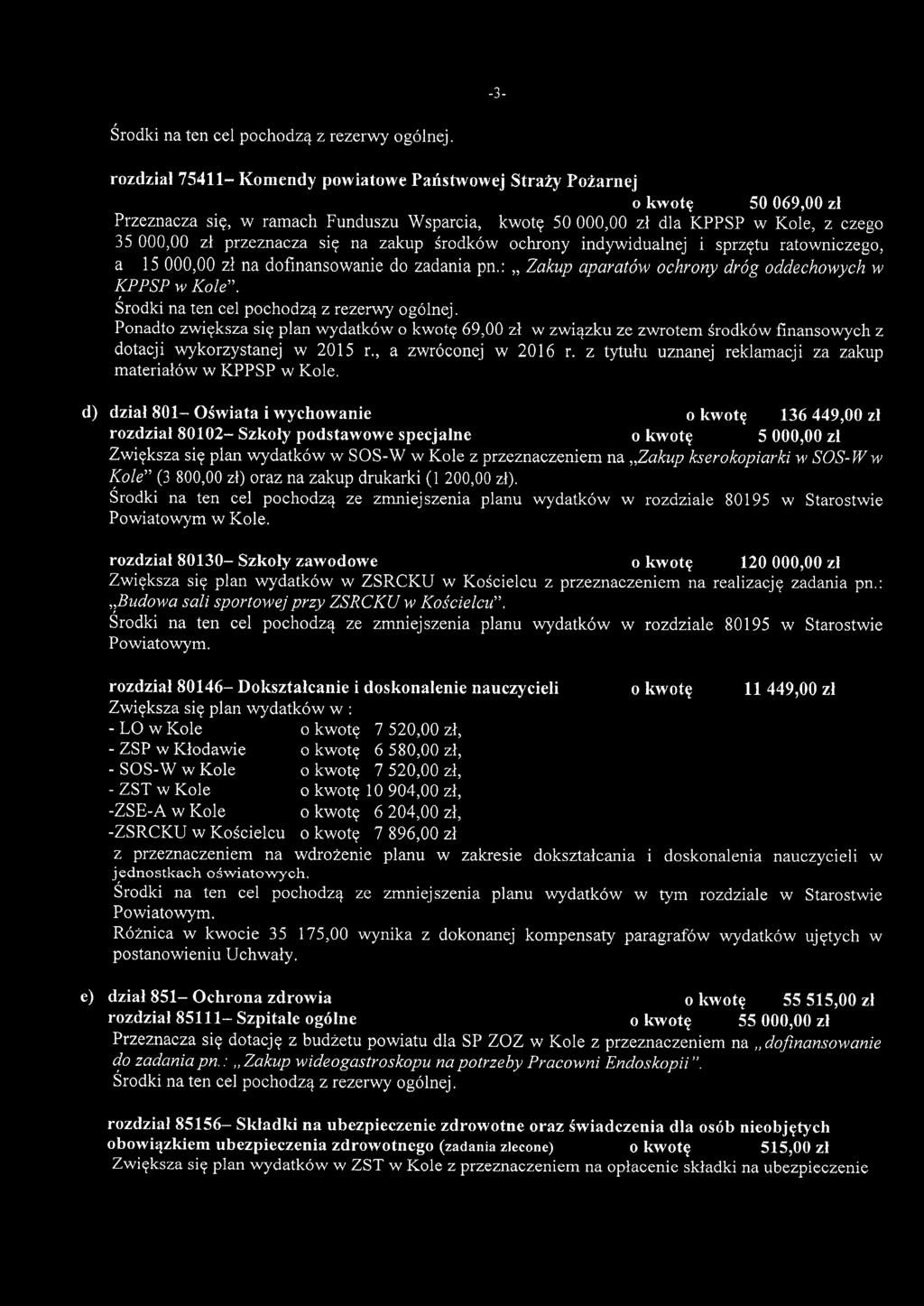 indywidualnej i sprzętu ratwnizeg, a 15000,00 zł na dfinanswanie d zadania pn.: " Zakup aparatów hrny dróg ddehwyh w KPPSP w Kle". Śrdki na ten el phdzą z rezerwy gólnej.
