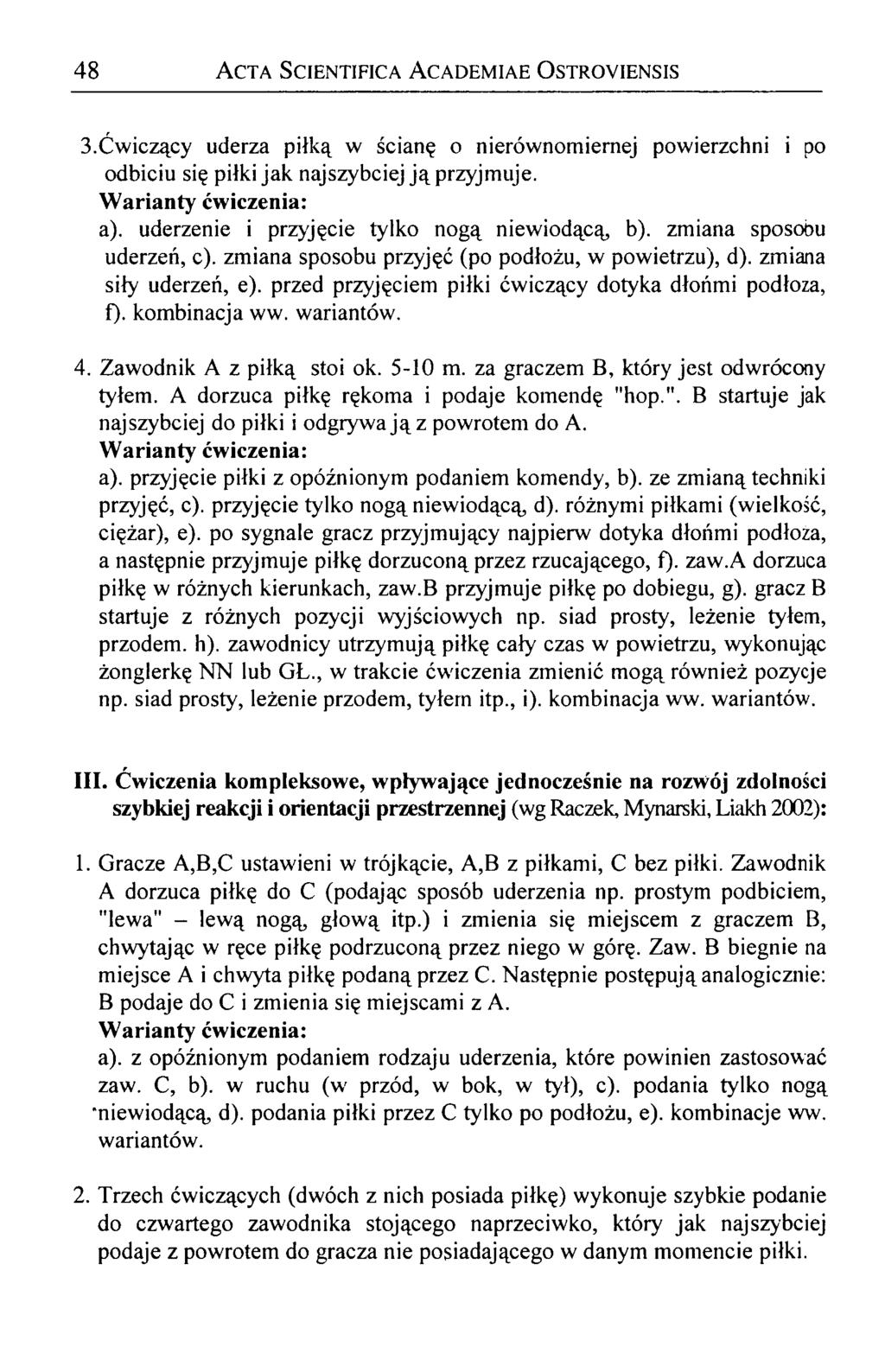 48 A cta Scientifica A cademiae Ostroyiensis 3. Ćwiczący uderza piłką w ścianę o nierównomiernej powierzchni i po odbiciu się piłki jak najszybciej ją przyjmuje.