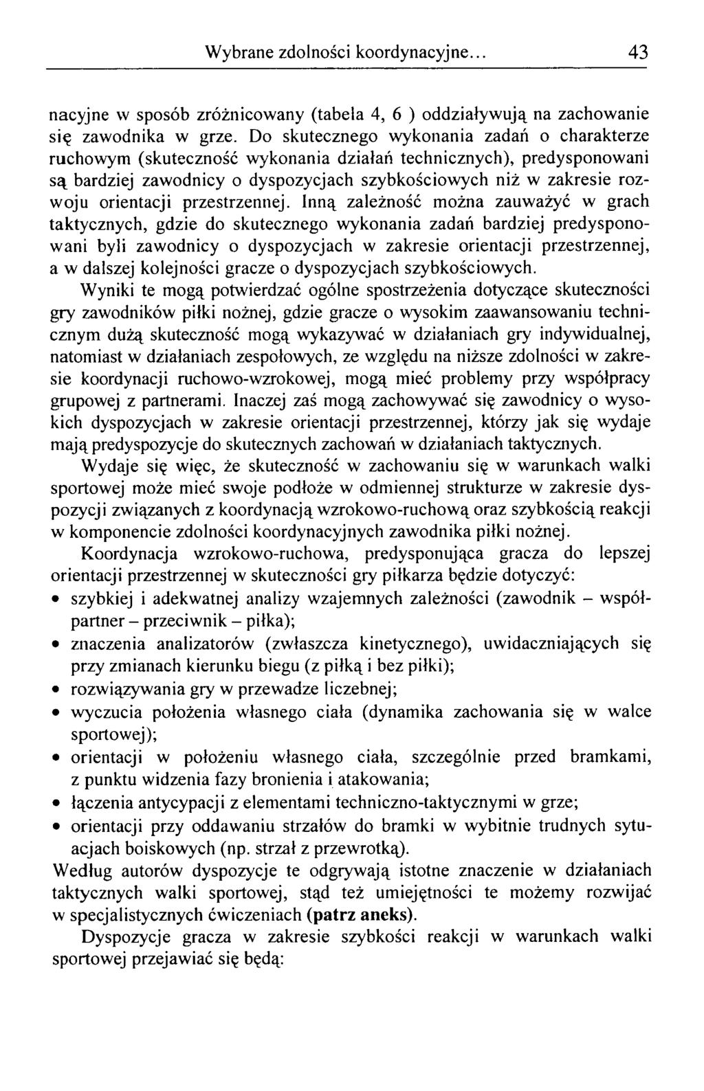 Wybrane zdolności koordynacyjne... 43 nacyjne w sposób zróżnicowany (tabela 4, 6 ) oddziaływują na zachowanie się zawodnika w grze.