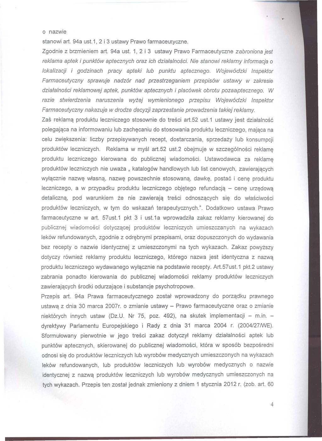 stanowi art. 94a ust.1, 2 i 3 ustawy Prawo farmaceuryczne. Zgodnie z brzmieniem art. 94a ust. 1, 2 i 3 ustawy Prawo Farmaceutyczne zabroniona jest reklama aptek i punkt6w aptecznych oraz ich dzialalnosci.