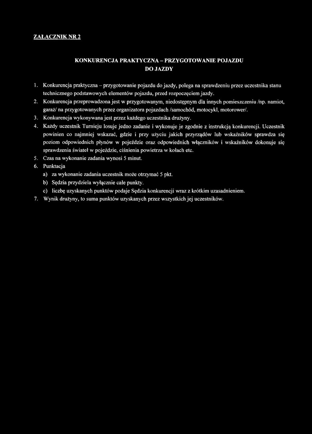 Konkurencja przeprowadzona jest w przygotowanym, niedostępnym dla innych pomieszczeniu /np. namiot, garaż/ na przygotowanych przez organizatora pojazdach /samochód, motocykl, motorower/. 3.