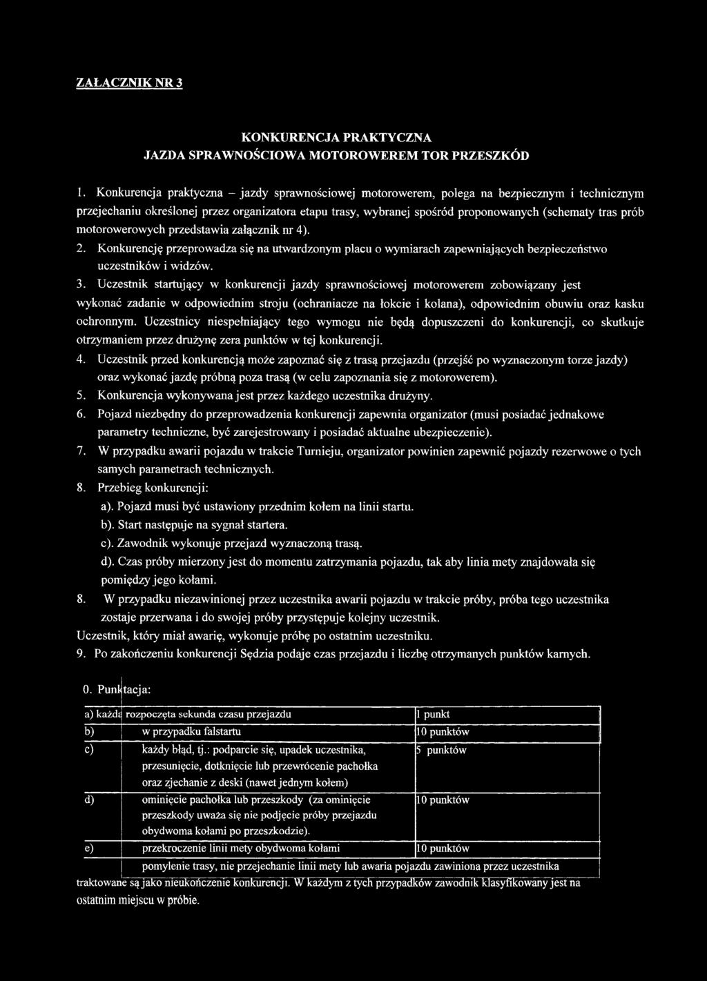 prób motorowerowych przedstawia załącznik nr 4). 2. Konkurencję przeprowadza się na utwardzonym placu o wymiarach zapewniających bezpieczeństwo uczestników i widzów. 3.