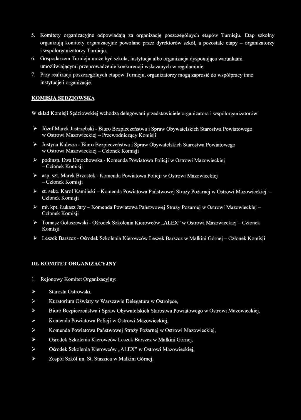 Gospodarzem Turnieju może być szkoła, instytucja albo organizacja dysponująca warunkami umożliwiającymi przeprowadzenie konkurencji wskazanych w regulaminie. 7.
