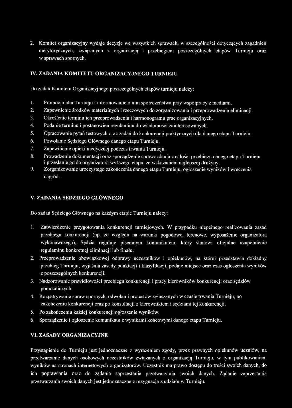 Promocja idei Turnieju i informowanie o nim społeczeństwa przy współpracy z mediami. 2. Zapewnienie środków materialnych i rzeczowych do zorganizowania i przeprowadzenia eliminacji. 3.