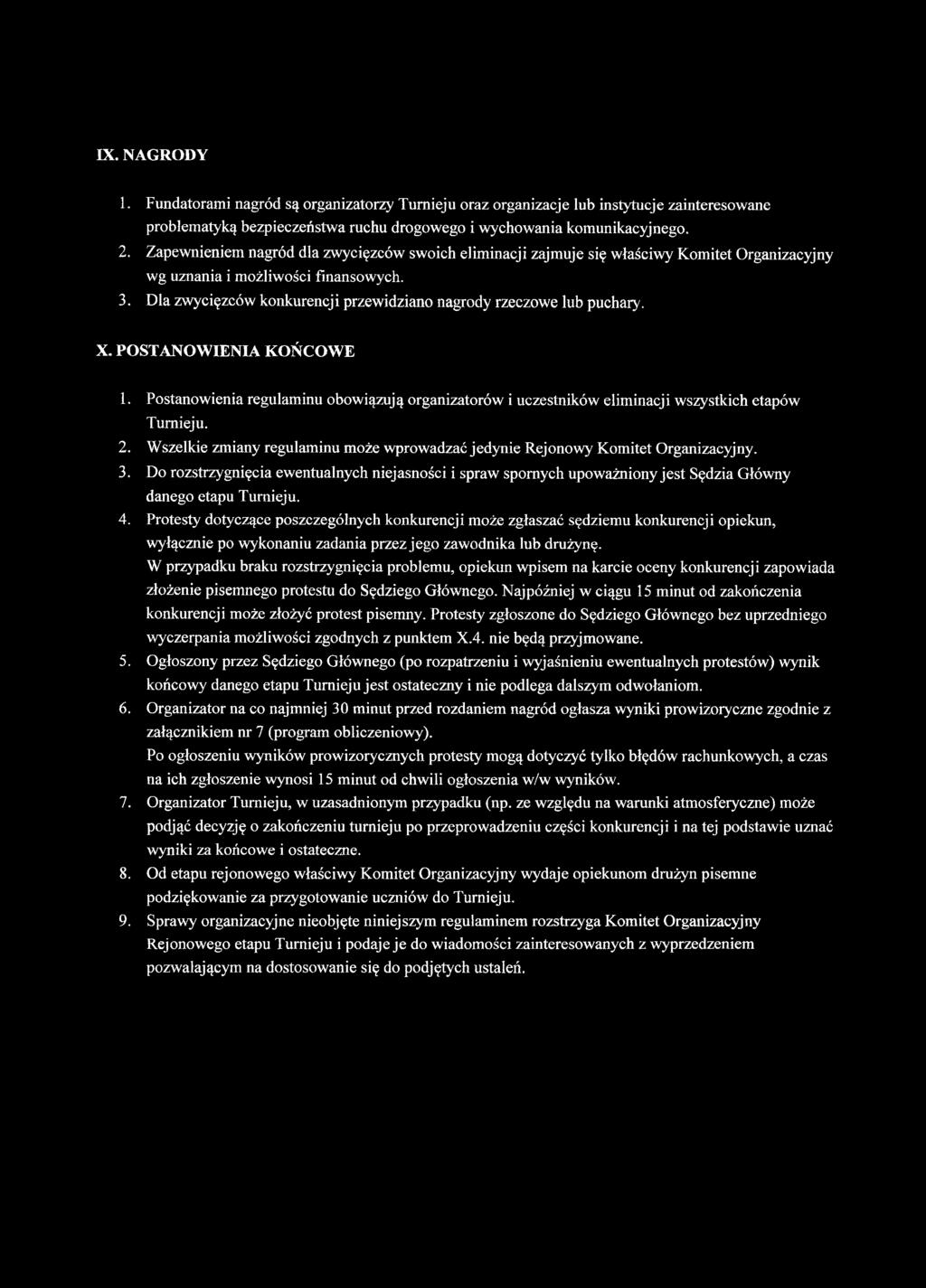 Dla zwycięzców konkurencji przewidziano nagrody rzeczowe lub puchary. X. POSTANOWIENIA KOŃCOWE 1. Postanowienia regulaminu obowiązują organizatorów i uczestników eliminacji wszystkich etapów Turnieju.