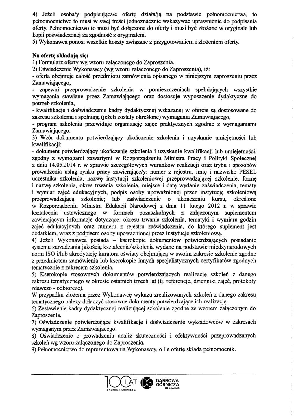 4) Jeżeli osoba/y podpisująca/e ofertę działa/ją na podstawie pełnomocnictwa, to pełnomocnictwo to musi w swej treści jednoznacznie wskazywać uprawnienie do podpisania oferty.