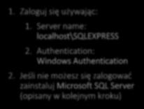 Server name: localhost\sqlexpress 2.