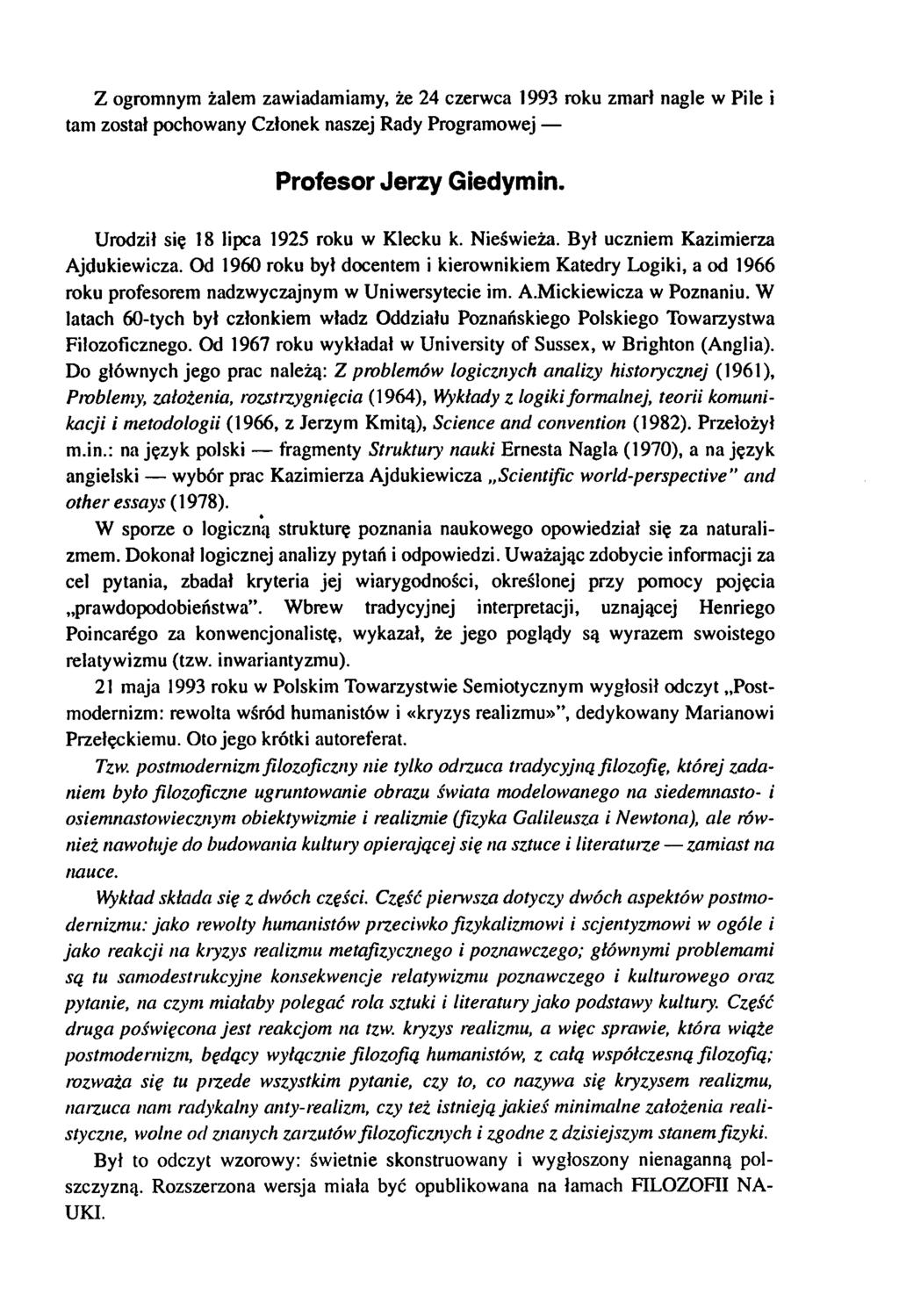 Z ogromnym żalem awiadamiamy, że 24 cerwca 1993 roku marł nagle w Pile i tam ostał pochowany Cłonek nasej Rady Programowej Profesor Jery Giedymin. Urodił się 18 lipca 1925 roku w Kłecku k. Nieświeża.