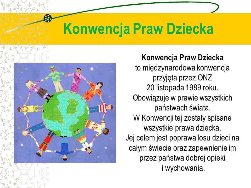 NAJWAŻNIEJSZE DOKUMENTY MÓWIĄCE O PRAWACH DZIECKA Najważniejszym aktem prawnym, który określa prawa dziecka jest Konwencja o prawach dziecka. Potocznie nazywa się ją światową konstytucją praw dziecka.